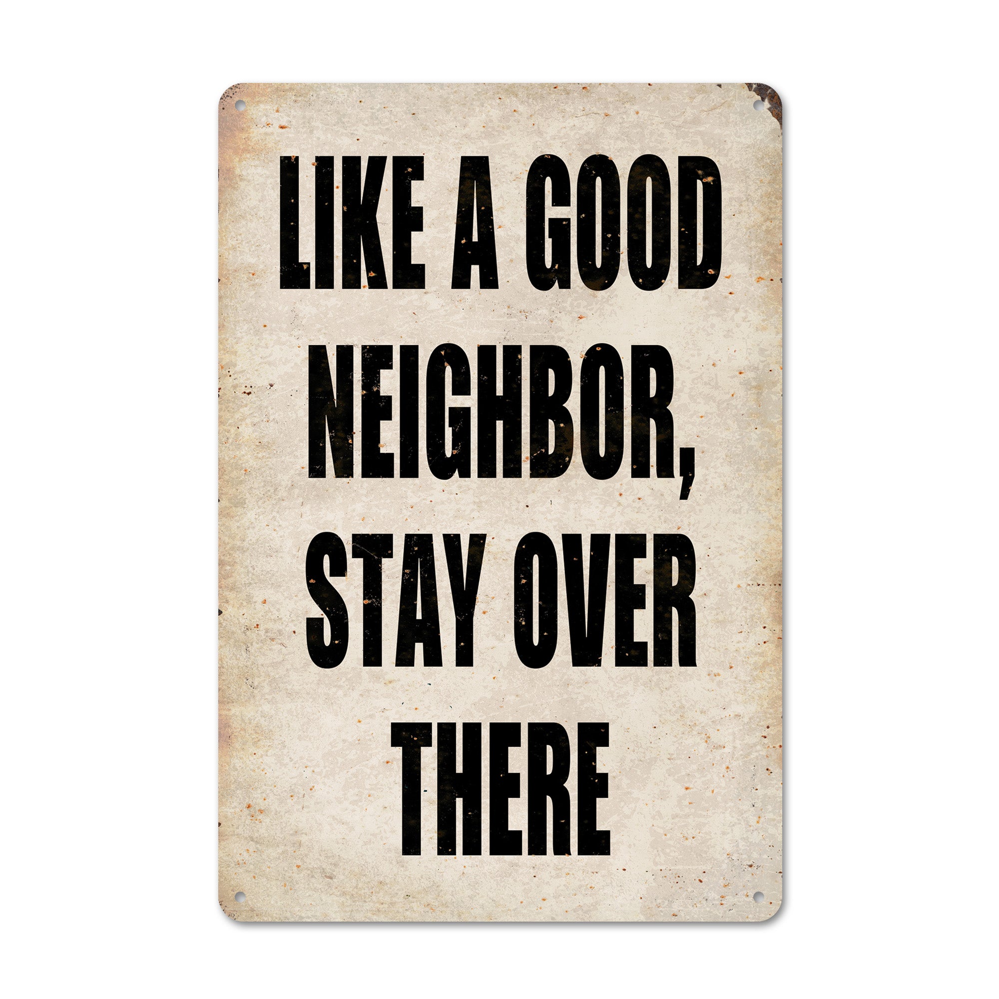 Personalized "Like a Good Neighbor, Stay Over There" Rustic Metal Sign – Perfect Home Decor or Quirky Gift for Friends and Family - Image 1