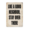 Personalized "Like a Good Neighbor, Stay Over There" Rustic Metal Sign – Perfect Home Decor or Quirky Gift for Friends and Family - Image 1