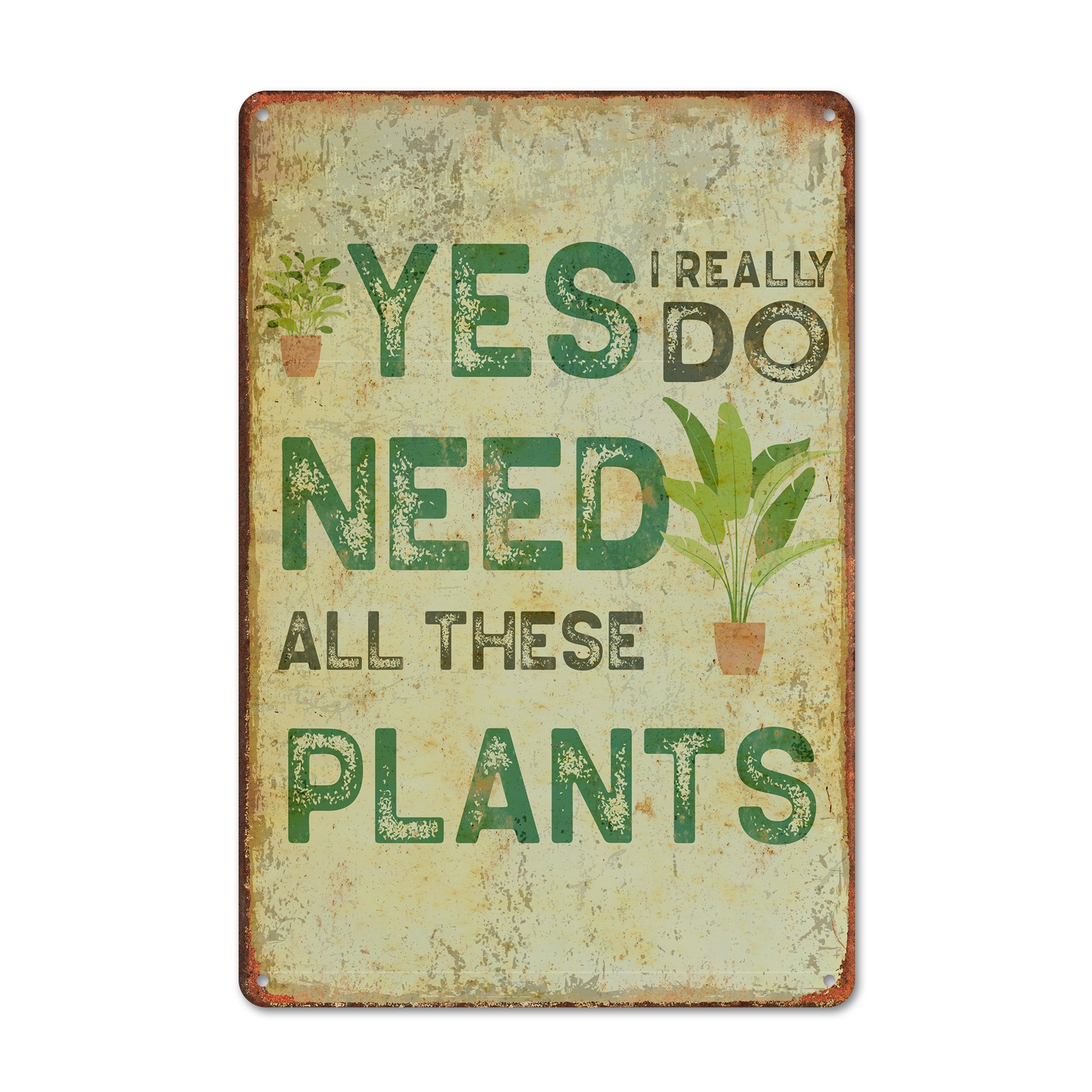 Personalized Rustic Metal Plant Sign - "Yes, I Really Do Need All These Plants" - Custom Gift for Plant Lovers, Home Decor - Image 1