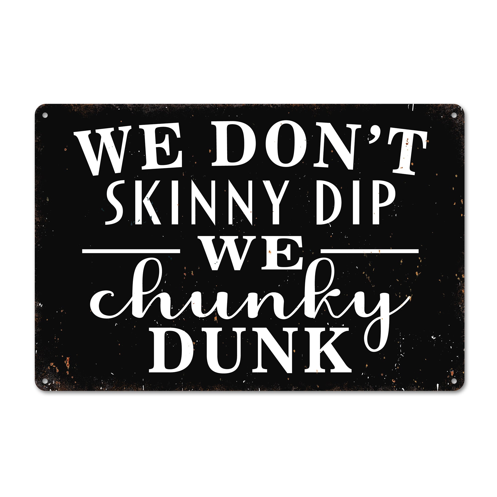 Personalized Rustic Metal Sign - "We Don't Skinny Dip, We Chunky Dunk" - Perfect Customized Gift for Friends & Family - Image 1