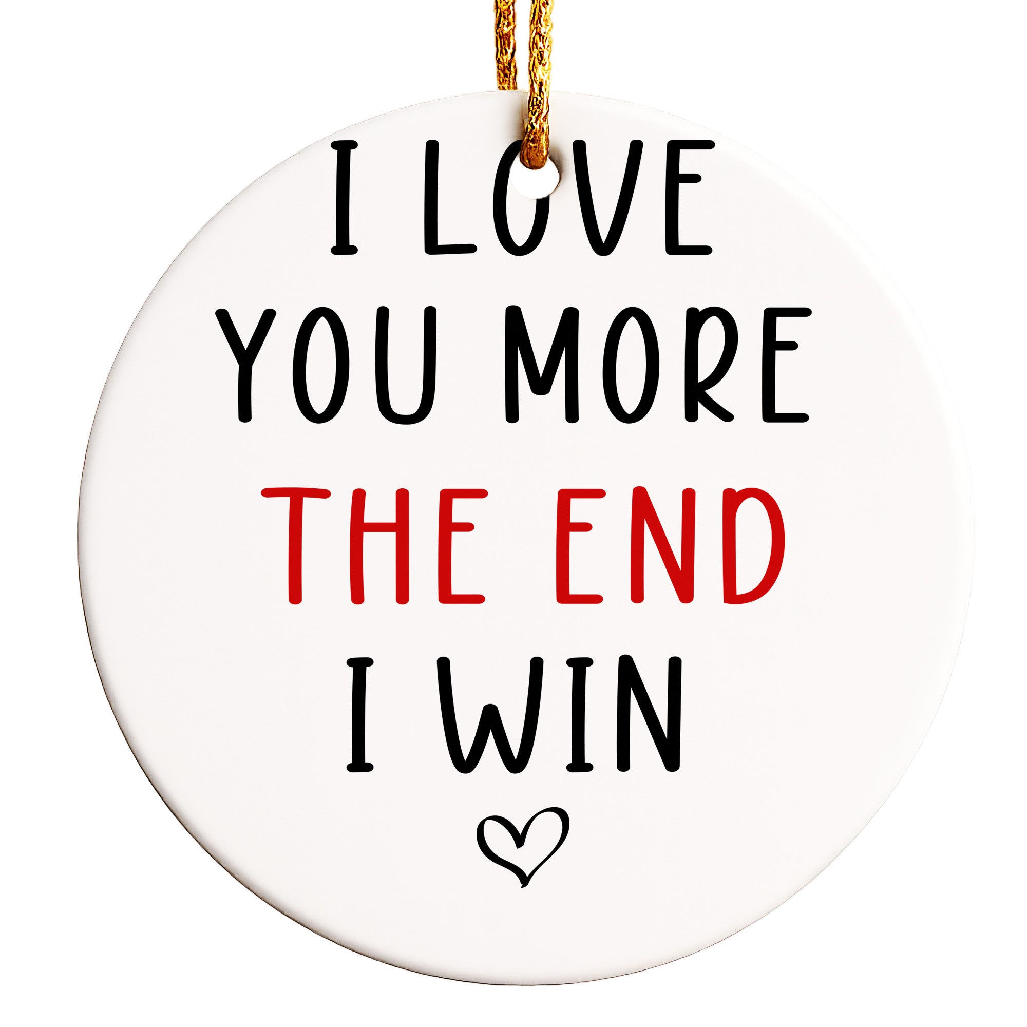 Personalized Ceramic Ornament – "I Love You More, The End I Win" Sweet Message Keepsake for Loved Ones – Perfect for Anniversaries, Holidays, and Special Occasions - Image 1