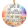 Personalized "Life is Better at the Beach" Ceramic Ornament – Handcrafted Coastal Decor for Beach Lovers - Image 1