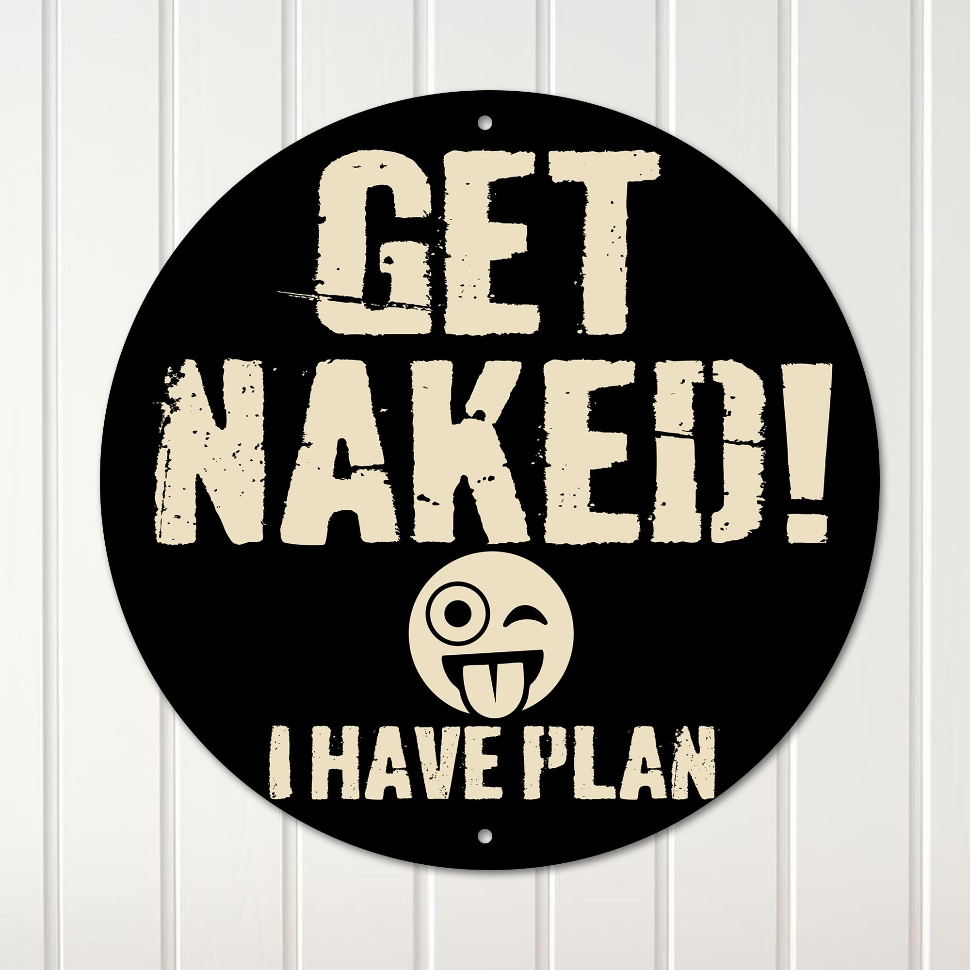 Personalized Rustic Metal Sign - Humorous "Get Naked! I Have Plan" Bathroom Decor - Custom Round Wall Art - Perfect Gag Gift for Friends or Couples - Image 1
