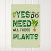 Personalized Rustic Metal Plant Sign - "Yes, I Really Do Need All These Plants" - Custom Gift for Plant Lovers, Home Decor - Image 3