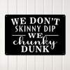 Personalized Rustic Metal Sign - "We Don't Skinny Dip, We Chunky Dunk" - Perfect Customized Gift for Friends & Family - Image 3