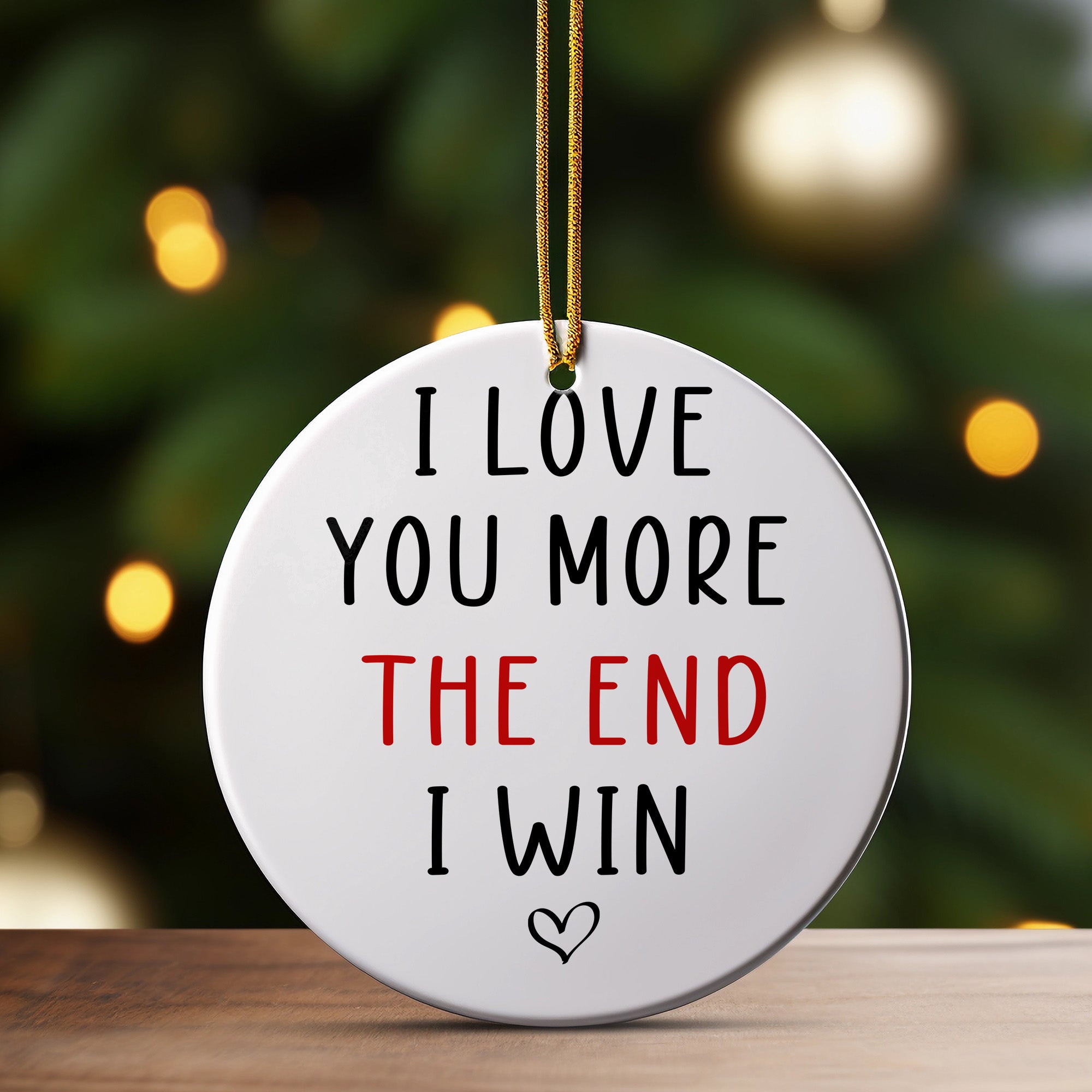 Personalized Ceramic Ornament – "I Love You More, The End I Win" Sweet Message Keepsake for Loved Ones – Perfect for Anniversaries, Holidays, and Special Occasions - Image 3