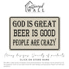 Rustic Personalized Metal Sign - God is Great, Beer is Good, People are Crazy - Unique Handmade Wall Art for Home Decor & Gift-Giving - Image 7