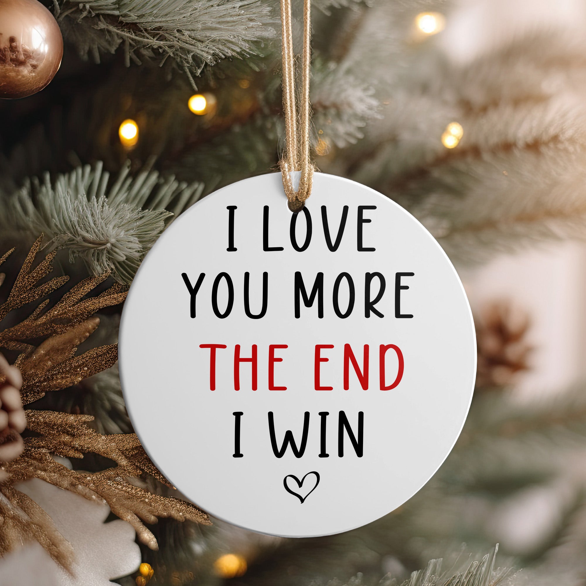 Personalized Ceramic Ornament – "I Love You More, The End I Win" Sweet Message Keepsake for Loved Ones – Perfect for Anniversaries, Holidays, and Special Occasions - Image 4