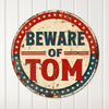 Personalized "Beware of Tom" Round Metal Sign - Unique Decor Gift for Friends & Family - Image 4