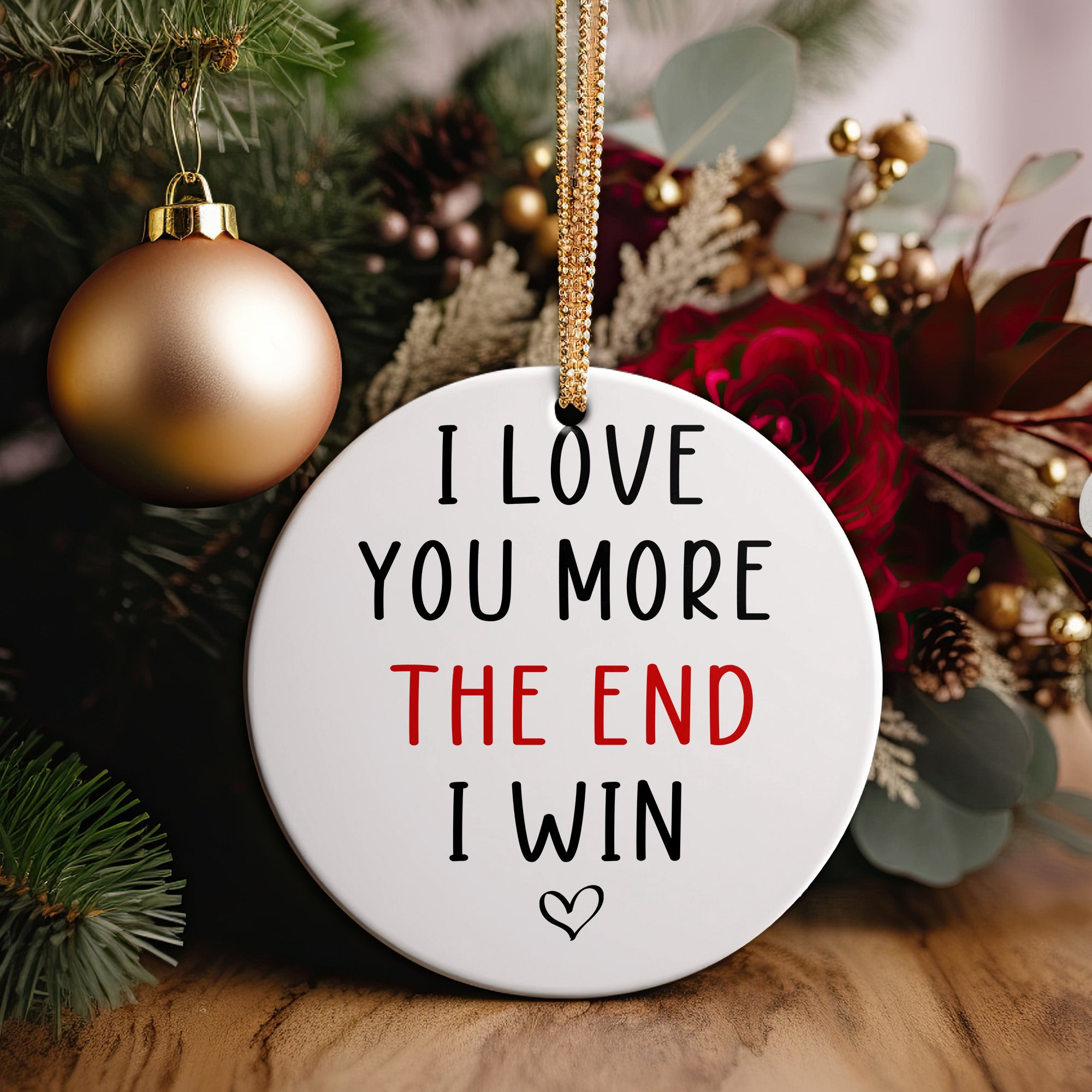 Personalized Ceramic Ornament – "I Love You More, The End I Win" Sweet Message Keepsake for Loved Ones – Perfect for Anniversaries, Holidays, and Special Occasions - Image 5