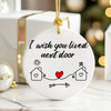 Personalized "I Wish You Lived Next Door" Ceramic Ornament – Handmade Heartfelt Gift for Loved Ones - Image 6