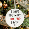 Personalized Ceramic Ornament – "I Love You More, The End I Win" Sweet Message Keepsake for Loved Ones – Perfect for Anniversaries, Holidays, and Special Occasions - Image 7